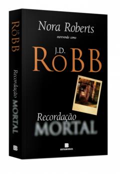 RECORDAÇÃO MORTAL - Nora Roberts / J.D. Robb