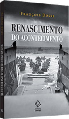 RENASCIMENTO DO ACONTECIMENTO - François Dosse