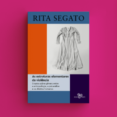 Estruturas elementares da violência - Rita Segato - lançamento