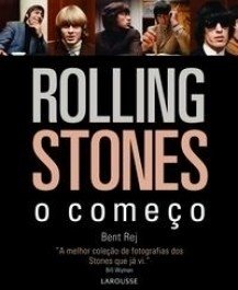 ROLLING STONES, O COMEÇO - Bent Rej