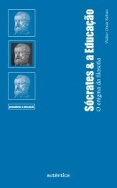 SÓCRATES E A EDUCAÇÃO - Walter Kohan - Coleção Pensadores & Educação