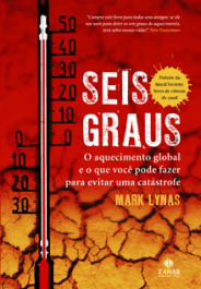SEIS GRAUS - O aquecimento global e o que você pode fazer para evitar uma catástrofe - Mark Lynas