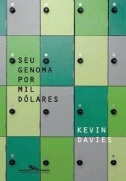 SEU GENOMA POR MIL DÓLARES - A revolução no sequenciamento do DNA e a nova era da medicina personalizada - Kevin Davies