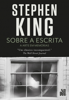 SOBRE A ESCRITA - A arte em memórias - Stephen King