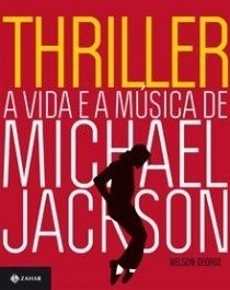 THRILLER - A vida e a música de Michael Jackson - Nelson George