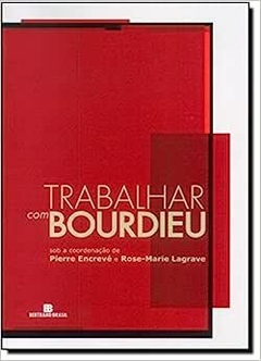 Trabalhar Com Bourdieu - Pierre Encrevé, Rose-Marie Lagrave