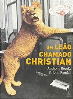 Um Leão Chamado Christian - Anthony Bourke, John Rendall