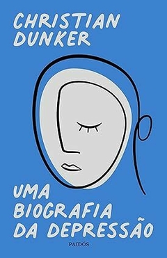 UMA BIOGRAFIA DA DEPRESSÃO - Christian Dunker