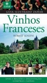 VINHOS FRANCESES - Guia Ilustrado Zahar - Robert Joseph