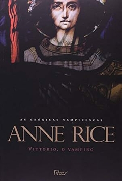 VITTORIO, O VAMPIRO - Anne Rice (col. Crônicas Vampirescas)