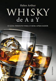 WHISKY DE A A Y - O guia perfeito para o bom apreciador - Helen Arthur