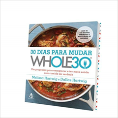 30 DIAS PARA MUDAR – THE WHOLE30 - Melissa Hartwig e Dallas Hartwig