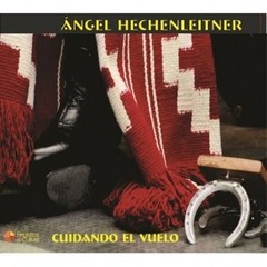 Ángel Hechenleitner - Cuidando el vuelo - CD