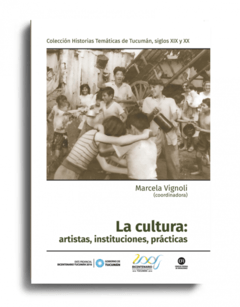 La cultura: artistas, instituciones, prácticas - Marcela Vignoli ( Coordinadora ) - Libro