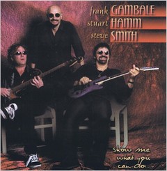 Frank Gambale / Stuart Hamm / Steve Smith - Show Me What You Can Do - CD