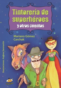 Tintorería de superhéroes - Mariano Gómez Carchak /Andrea Sanmartín - Libro
