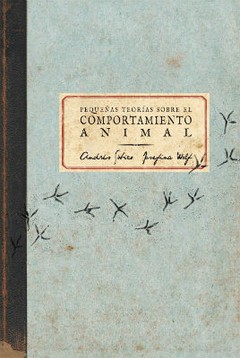 Pequeñas teorías sobre el comportamiento animal 2 - Andrés Sobico / Josefina Wolf - Libro