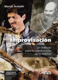 Marcos Archetti - Improvisación - Un método para la construcción de la libertad - (Incluye links de audio del autor)