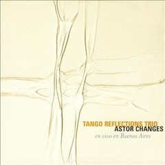 Adrián Iaies - Astor Changes - Tango Reflections Trïo - CD