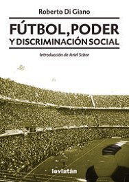 Fútbol, poder y discriminación social - Roberto Di Giano - Libro