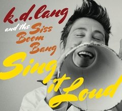 K. D. Lang and the Siss Boom Bang - Sing it loud - CD