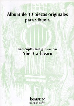 Álbum de 10 piezas originales para vihuela - Transcriptas para guitarra por Abel Carlevaro - Partituras (guitarra)