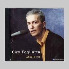 Ciro Fogliatta - Miss Parrot - CD