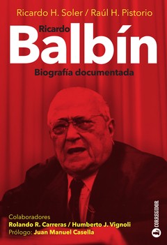 Ricardo Balbin. Biografía documentada - Ricardo Soler / Raúl Pistorio - Libro