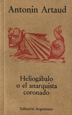 Heliogábalo o el anarquista coronado - Antonin Artaud - Libro