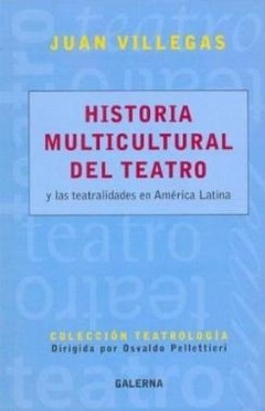 Historia multicultural del teatro y las teatralidades en América Latina - Juan Villegas - Libro