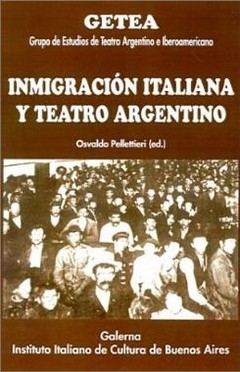 Inmigración italiana y teatro argentino - Osvaldo Pellettieri - Libro