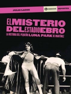 El misterio del estadio Ebro - Julio Lagos - Libro