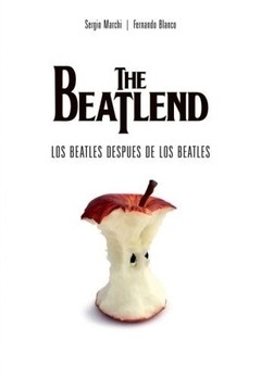 The Beatlend - Los Beatles despues de los Beatles - Sergio Marchi