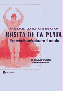 Rosita de la Plata - Vida de circo - Beatriz Seibel