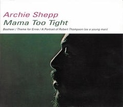 Archie Shepp - Mama Too Tight - CD