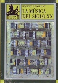 La música del siglo XX - Robert P. Morgan - Libro