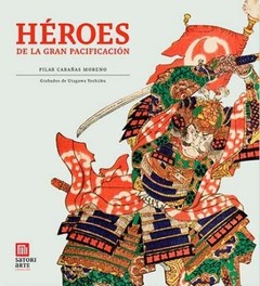 Héroes de la gran pacificación - Pilar Cabañas Moreno / Utagawa Yoshiiku (Grabados) - Libro