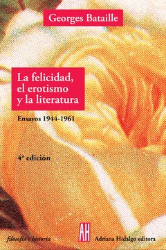La felicidad, el erotismo y la literatura - Georges Bataille - Libro
