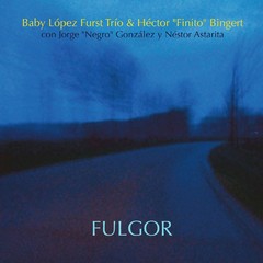 Baby López Furst Trío & Héctor "Finito" Bingert - Fulgor - CD
