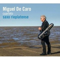 Miguel De Caro Cuarteto - Saxo Rioplatense - CD