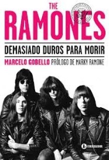 The Ramones - Demasiado duros para morir - Marcelo Gobello - Libro - comprar online