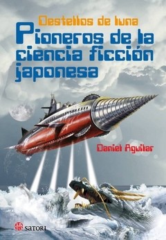 Destellos de luna - Pioneros de la ciencia ficción japonesa - Daniel Aguilar - Libro