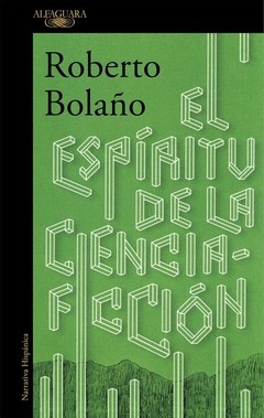 El espíritu de la ciencia ficción - Roberto Bolaño - Libro