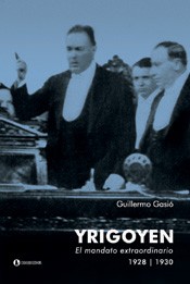 Yrigoyen - el mandato extraordinario - Guillermo Gasio - Libro