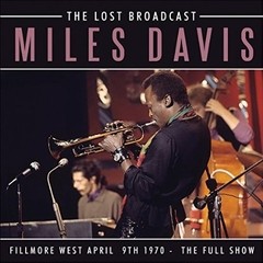 Miles Davis - The Lost Broadcast: Fillmore West 9th April 1970 The Full Show - CD