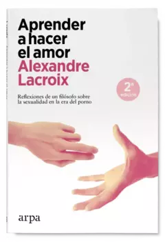 Aprender a hacer el amor - Alexandre Lacroix