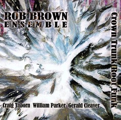 Rob Brown Ensemble - Crown Trunk Root Funk - CD
