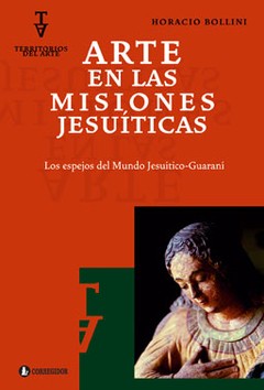 Arte en las Misiones Jesuíticas - Horacio Bollini - Libro