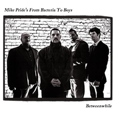 Mike Pride´s From Bacteria To Boys - Betweenwhile - CD