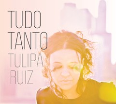 Tulipa Ruíz - Tudo tanto - CD